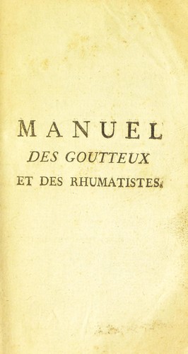 Manuel des goutteux et des rhumatistes, ou l'art de se traitor soi-m©®me de la Goutte du Rhumatisme & de leur complication ... suivant la m©♭thode de feu M. Gachet ... avec la mani©·re de s'en pr©♭server, de s'en gu©♭rir, & d'en ©♭viter la r©♭cidive