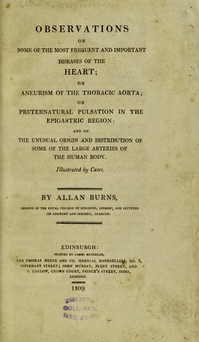 Observations on some of the most frequent and important diseases of the heart; on aneurism of the thoracic aorta; on preternatural pulsation in the epigastric region: and on the unusual origin and distribution of some of the large arteries of the human body. Illustrated by cases