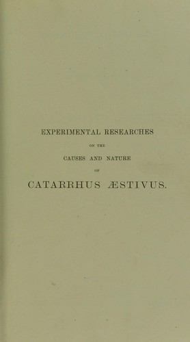 Experimental researches on the causes and nature of catarrhus aestivus (hay-fever or hay-asthma)