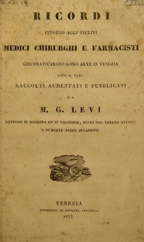Ricordi intorno agli incliti medici, chirurghi e farmacisti che praticarono loro arte in Venezia dopo il 1740