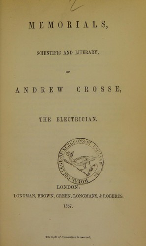 Memorials, scientific and literary, of Andrew Crosse, the electrician