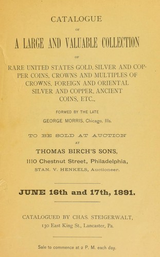 Catalogue of a large and valuable collection ... formed by the late George Morris, Chicago, Ills