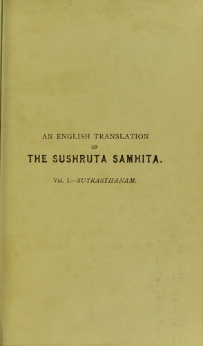 An English translation of the Sushruta Samhita, based on original Sanskrit text