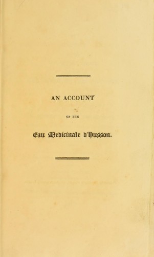 An account of the remarkable effects of the Eau m©♭dicinale d'Husson in the gout