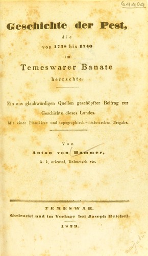 Geschichte der Pest die von 1738 bis 1740 im temeswarer Banate herrschte ... Mit einer Planskizze und topographisch-historischen Beigabe