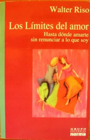 Los limites del amor : hasta donde amarte sin renunciar a lo que soy