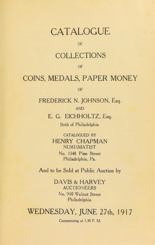 Catalogue of collections of coins, medals, paper money of Frederick N. Johnson, esq., and E. G. Eicholtz, esq., both of Philadelphia