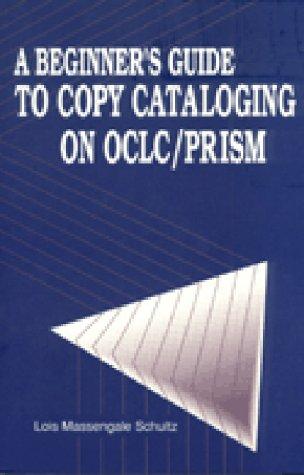 A beginner's guide to copy cataloging on OCLC/PRISM