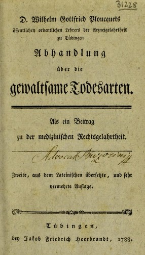 Abhandlung ©ơber die gewaltsame Todesarten. Nebst einem Anhang von dem geflissentlichen Missgeb©Þhren. Als ein Beytrag zu der medicinischen Rechtsgelahrtheit