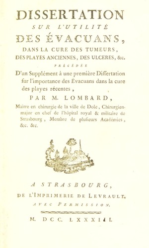 Dissertation sur l'utilit©♭ des ©♭vacuans, dans la cure des tumeurs, des playes anciennes, des ulc©·res, &c. Pr©♭c©♭d©♭e d'un suppl©♭ment ©  une premi©·re Dissertation sur l'importance des ©♭vacuans dans la cure des playes r©♭centes ...