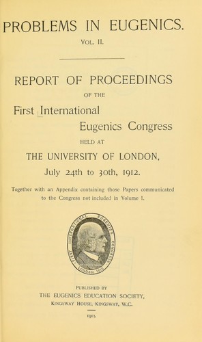 Report of proceedings of the First International Eugenics Congress held at the University of London...together with an appendix containing those papers communicated to the Congress not included in Volume 1.