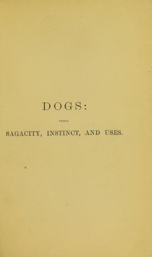 Dogs: their sagacity, instinct, and uses