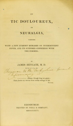 On tic douloureux, or neuralgia, together with a few cursory remarks on intermittent fever, and its supposed connexion with the former