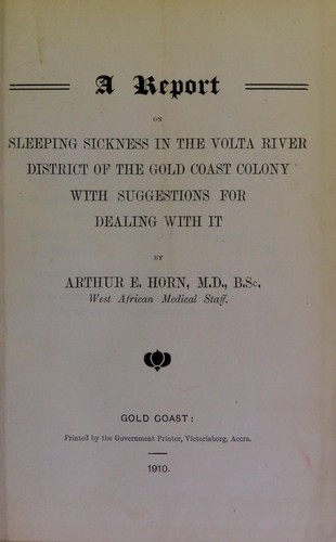 A report on sleeping sickness in the Volta River district of the Gold Coast Colony with suggestions for dealing with it
