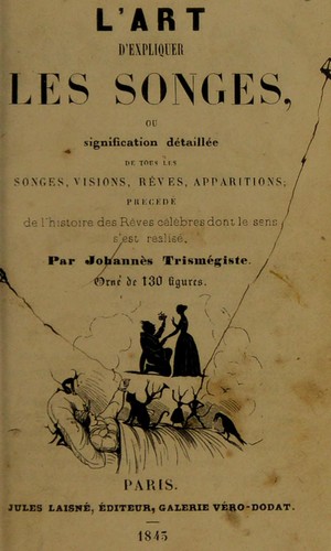 L'art d'expliquer les songes, ou, Signification d©♭taill©♭ de tous les songes, visions, r©®ves, apparitions