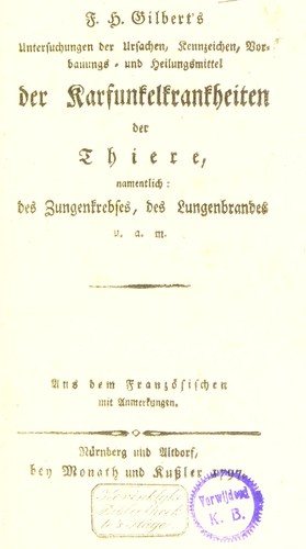 Untersuchungen der Ursachen, Kennzeichen, Vorbauungs- und Heilungsmittel der Karfunkelkrankheiten der Thiere, namentlich
