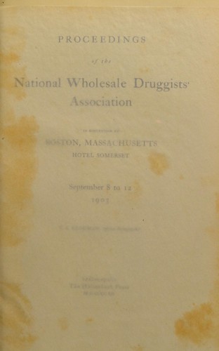 Proceedings of the National Wholesale Druggists Association in convention at Boston, Massachusetts ... September 8 to 12, 1903