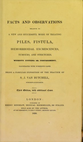 Facts and observations relative to a new and successful mode of treating piles, fistula, hoemorrhoidal excrescences, tumours, and strictures, without cutting or confinement
