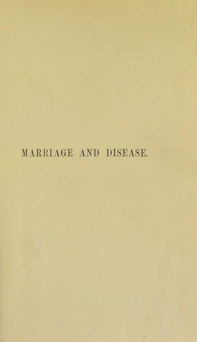 Marriage and disease : a study of heredity and the more important family degenerations