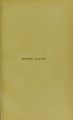 Bubonic plague : its course and symptoms and means of prevention and treatment, according to the latest scientific discoveries : including notes on cases in Oporto with an appendix specially written by the author for the English edition