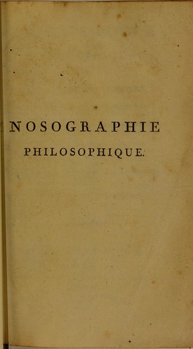 Nosographie philosophique : ou, La m©♭thode de l'anaylse appliqu©♭e a la m©♭dicine