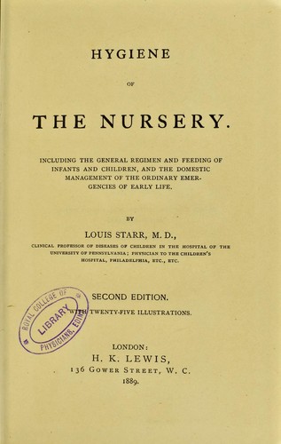 Hygiene of the nursery : including the general regimen and feeding of infants and children, and the domestic management of the ordinary emergencies of early life