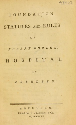 Foundation statutes and rules of Robert Gordon's Hospital in Aberdeen