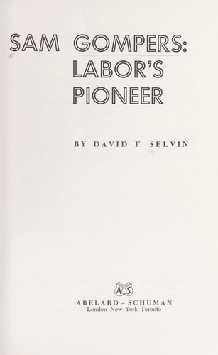 Sam Gompers: labor's pioneer