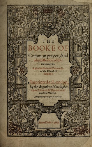 The booke of common prayer and administration of the sacraments and other rites and ceremonies in the Church of England