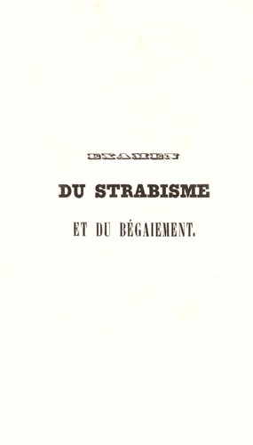 Trait©♭ du strabisme et du b©♭gaiement: suivi de quelques consid©♭rations nouvelles sur la gu©♭rison de la myopie, de l'amaurose par r©♭traction musculaire, et du mouvement convulsif des yeux par la division des muscles de l'oeil
