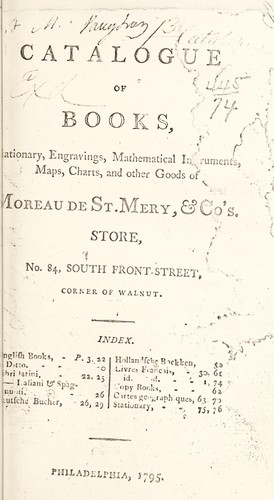Catalogue of books, stationary, engravings, mathematical instruments, maps, charts, and other goods of Moreau de St. Mery, & Co's. store, no. 84, South Front-Street, corner of Walnut. ..