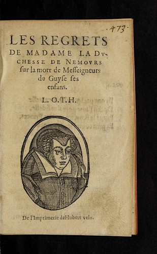 Les regrets de Madame la duchesse de Nemours sur la mort de messeigneurs de Guyse ses enfans. L.O.T.H.