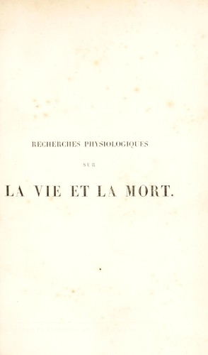 Recherches physiologiques sur la vie et la mort
