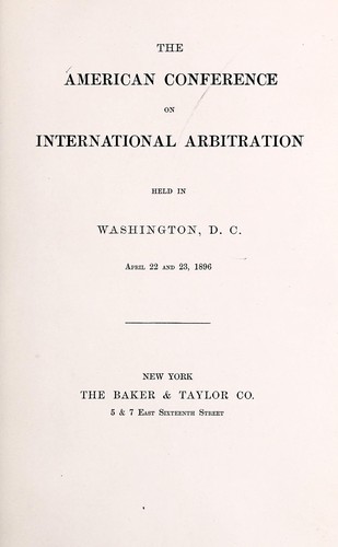 The American conference on international arbitration held in Washington, D. C. April 22 and 23, 1896
