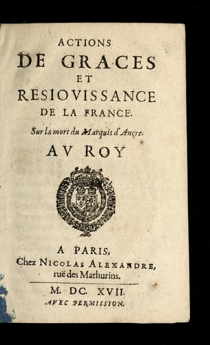 Actions de graces et resiouissance de la France, sur la mort du marquis d'Ancre
