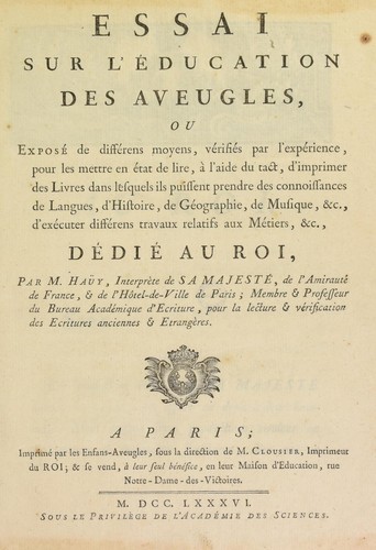 Essai sur l'©♭ducation des aveugles, ou, Expos©♭ de diff©♭rens moyens, v©♭rifi©♭s par l'exp©♭rience, pour les mettre en ©♭tat de lire, ©  l'aide du tact, d'imprimer des livres dans lesquels ils puissent prendre des connoissances de langues, d'histoire, de g©♭ographie, de musique, &c., d'ex©♭cuter diff©♭rens travaux relatifs aux m©♭tiers, &c. ...