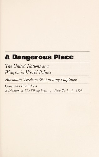 A dangerous place; the United Nations as a weapon in world politics