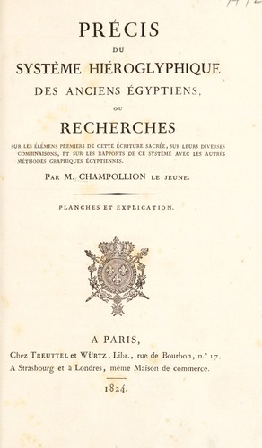 Pr©♭cis du syst©·me hi©♭roglyphique des anciens egyptiens, ou, Recherches sur les ©♭l©♭mens premiers de cette ©♭criture sacr©♭e, sur leurs diverses combinaisons, et sur les rapports de ce syst©·me avec les autres m©♭thodes graphiques ©♭gyptiennes