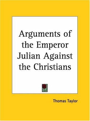 Arguments of the Emperor Julian Against the Christians