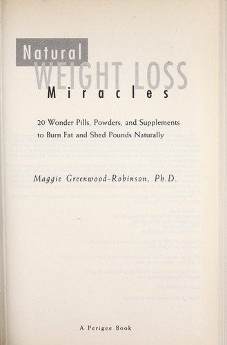 Natural weight loss miracles: 20 wonder pills, powders, and ...