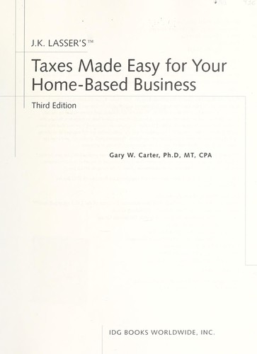 J. K. Lasser's Taxes Made Easy for Your Home-Based Business