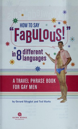 La How To Say Fabulous! In 8 Different Languages: A Travel Phrase Book For Gay Men