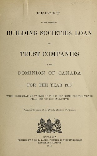 REPORT OF THE AFFAIRS OF BUILDING SOCIETIES, LOAN AND TRUST COMPANIES IN THE DOMINION OF CANADA (WITH COMPARATIVE TABLES OF THE CHIEF ITEMS FOR PREVIOUS YEARS)