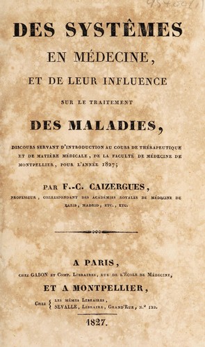 Des syst©·mes en m©♭decine, et de leur influence sur le traitement des maladies. Discours servant d'introduction au cours de th©♭rapeutique et de mati©·re m©♭dicale, de la Facult©♭ de M©♭decine de Montpellier, pour l'annee 1827