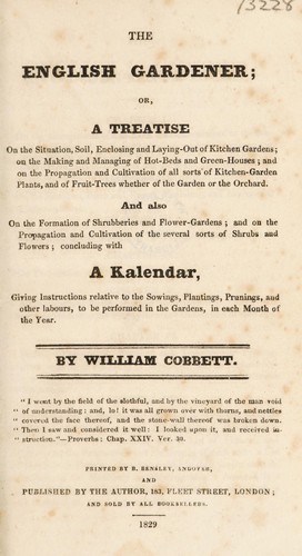 The English gardener. Or, A treatise on the situation, soil, enclosing and laying-out of kitchen gardens ... concluding with a kalendar, giving instructions relative to the sowings, plantings, prunings ... in each month of the year