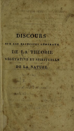 Discours sur les principes g©♭n©♭raux de la th©♭orie v©♭g©♭tative et spirituelle de la nature, faisant conna©ʾtre le premier moteur de la circulation du sang, le principe du magn©♭tisme animal, et celui du sommeil-magn©♭tique, dit somnambulisme ...