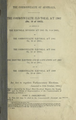 The Commonwealth Electoral Act 1902 (no. 19 of 1902), as amended by the Electoral Divisions Act 1903 (no. 9 of 1903), by the Commonwealth Electoral Act 1905 (no. 26 of 1905), by the Commonwealth Electoral Act 1906 (no. 18 of 1906), by the Disputed Elections and Qualifications Act 1907 (no. 10 of 1907), and by the Commonwealth Electoral Act 1909 (no. 19 of 1909)