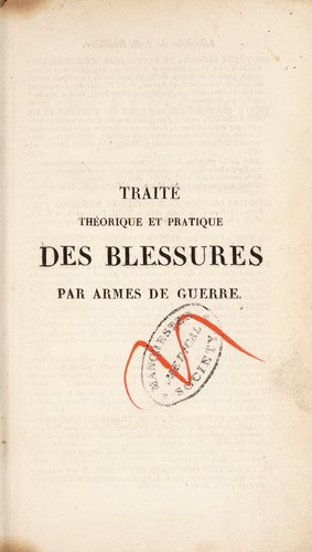 Trait©♭, th©♭orique et pratique, des blessures par armes de guerre, r©♭dig©♭ d'apr©·s les le©ʹons cliniques de m. le baron Dupuytren ...