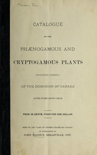 Catalogue of the ph©Œnogamous and cryptogamous plants (including lichens) of the Dominion of Canada