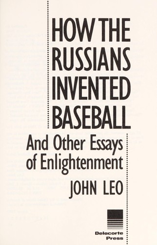How the Russians invented baseball and other essays of enlightenment
